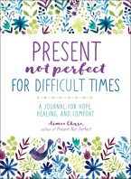 Cover art with flowers for Present Not Perfect For Difficult Times journal